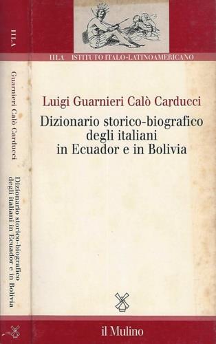 Dizionario storico-biografico degli italiani in Ecuador e in Bolivia - Luigi Guarnieri Calò Carducci - copertina