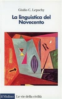 La linguistica del Novecento - Giulio C. Lepschy - copertina