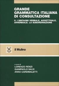 Grande grammatica italiana di consultazione. Vol. 2: I sintagmi verbale, aggettivale, avverbiale. La subordinazione. - copertina