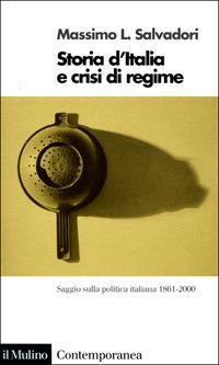 Storia d'Italia e crisi di regime. Saggio sulla politica italiana 1861-2000 - Massimo L. Salvadori - copertina