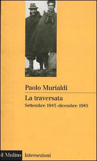 La traversata. Settembre 1943-dicembre 1945 - Paolo Murialdi - copertina