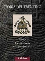 Storia del Trentino. Vol. 1: La preistoria e la protostoria.