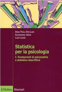 Statistica per la psicologia. Vol. 1: Fondamenti di psicometria e statistica descrittiva. - A. Paola Ercolani,Alessandra Areni,Luigi Leone - copertina
