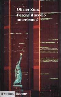 Perché il secolo americano? - Olivier Zunz - copertina