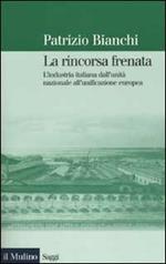 La rincorsa frenata. L'industria italiana dall'unità nazionale all'unificazione europea