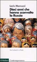 Dieci anni che hanno sconvolto la Russia. La Russia da Gorbacev a Putin