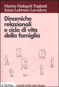 Dinamiche relazionali e ciclo di vita della famiglia - Marisa Malagoli Togliatti,Anna Lubrano Lavadera - copertina