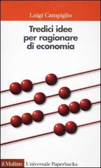 Tredici idee per ragionare di economia - Luigi Campiglio - copertina