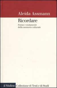 Ricordare. Forme e mutamenti della memoria culturale - Aleida Assmann - copertina