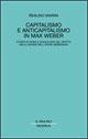 Capitalismo e anticapitalismo in Max Weber. Storia di Roma e sociologia del diritto nella genesi dell'opera weberiana - Realino Marra - copertina