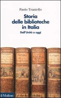 Storia delle biblioteche in Italia. Dall'unità a oggi - Paolo Traniello - copertina