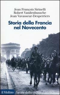 Storia della Francia nel Novecento - Jean­François Sirinelli,Robert Vandenbussche,Jean Vavasseur Desperriers - copertina