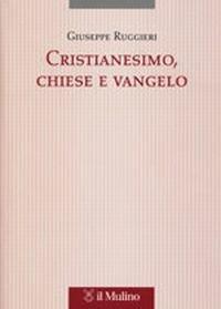 Cristianesimo, Chiese e vangelo - Giuseppe Ruggieri - copertina