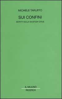 Sui confini. Scritti sulla giustizia civile - Michele Taruffo - copertina