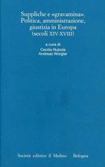 Suppliche e gravàmina. Politica, amministrazione, giustizia in Europa (secoli XIV-XVIII)