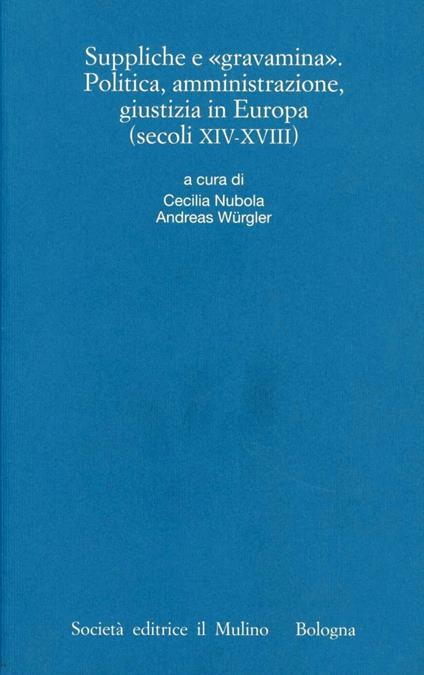 Suppliche e gravàmina. Politica, amministrazione, giustizia in Europa (secoli XIV-XVIII) - copertina