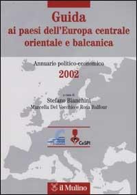 Guida ai paesi dell'Europa centrale, orientale e balcanica. Annuario politico-economico 2002 - copertina