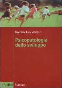 Psicopatologia dello sviluppo - Graziella Fava Vizziello - copertina