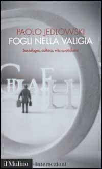 Fogli nella valigia. Sociologia, cultura, vita quotidiana - Paolo Jedlowski - copertina