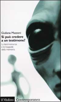 Si può credere a un testimone? La testimonianza e le trappole della memoria - Giuliana Mazzoni - copertina