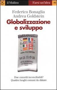 Globalizzazione e sviluppo - Federico Bonaglia,Andrea Goldstein - copertina