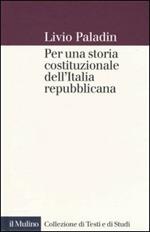 Per una storia costituzionale dell'Italia repubblicana