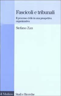 Fascicoli e tribunali. Il processo civile in una prospettiva organizzativa - Stefano Zan - copertina