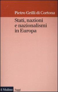 Stati, nazioni e nazionalismi in Europa - Pietro Grilli di Cortona - copertina