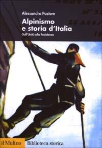 Alpinismo e storia d'Italia. Dall'unità alla Resistenza - Alessandro Pastore - copertina