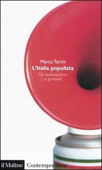 L' Italia populista. Dal qualunquismo ai girotondi - Marco Tarchi - copertina