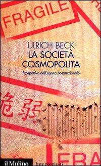 La società cosmopolita. Prospettive dell'epoca postnazionale - Ulrich Beck - copertina