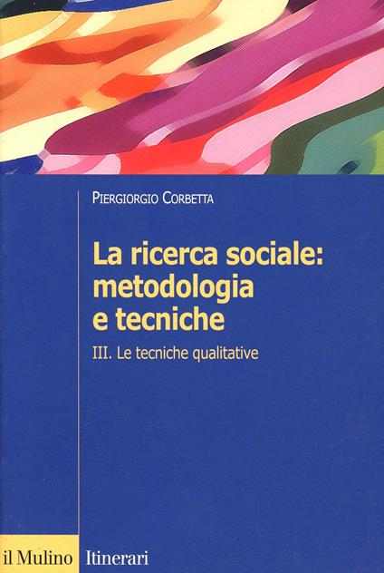 La ricerca sociale: metodologia e tecniche. Vol. 3: Le tecniche qualitative. - Piergiorgio Corbetta - copertina