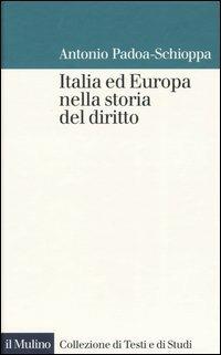 Italia ed Europa nella storia del diritto - Antonio Padoa Schioppa - copertina