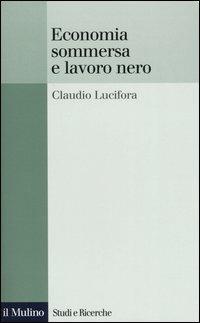 Economia sommersa e lavoro nero - Claudio Lucifora - copertina