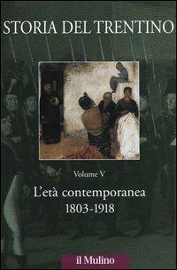 Storia del Trentino. Vol. 5: L'età contemporanea 1803-1918. - copertina