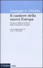 Il cantiere della nuova Europa. Tecnica e politica nei lavori della Convenzione europea