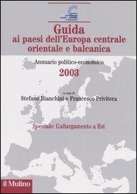 Guida ai paesi dell'Europa centrale, orientale e balcanica. Annuario politico-economico 2003 - copertina