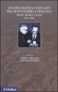 Un diplomatico vaticano fra politica e dialogo. Mons. Mario Cagna (1991-1986) - copertina