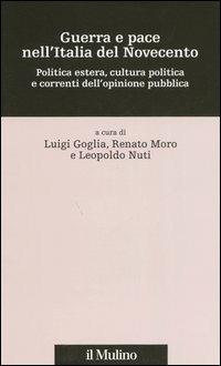 Guerra e pace nell'Italia del Novecento. Politica estera, cultura politica e correnti dell'opinione pubblica - copertina