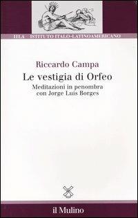 Le vestigia di Orfeo. Meditazioni in penombra con Jorge Luis Borges - Riccardo Campa - copertina