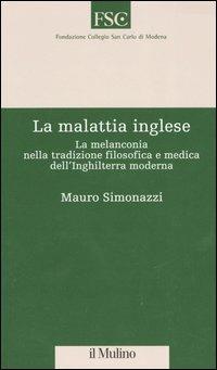 La malattia inglese. La melanconia nella tradizione filosofica e medica dell'Inghilterra moderna - Mauro Simonazzi - copertina
