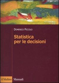 Statistica per le decisioni. La conoscenza umana sostenuta dall'evidenza empirica - Domenico Piccolo - copertina