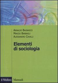 Elementi di sociologia - Arnaldo Bagnasco,Marzio Barbagli,Alessandro Cavalli - copertina