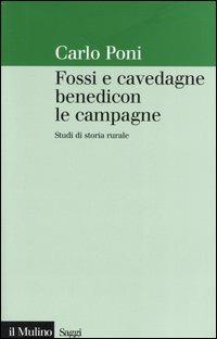 Fossi e cavedagne benedicon le campagne. Studi di storia rurale - Carlo Poni - copertina