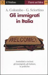 Gli immigrati in Italia - Asher Colombo,Giuseppe Sciortino - copertina