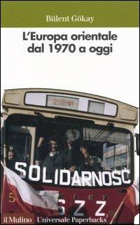 L' Europa orientale dal 1970 a oggi - Bülent Gökay - copertina