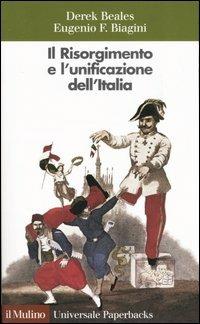 Il Risorgimento e l'unificazione dell'Italia - Derek Beales,Eugenio F. Biagini - copertina