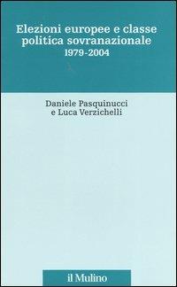 Elezioni europee e classe politica sovranazionale 1979-2004 - Daniele Pasquinucci,Luca Verzichelli - copertina