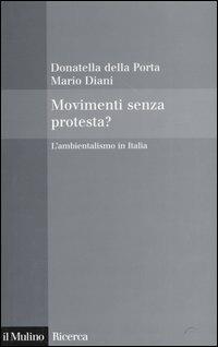 Movimenti senza protesta? L'ambientalismo in Italia - Donatella Della Porta,Mario Diani - copertina