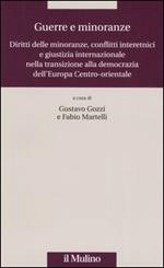 Guerre e minoranze. Diritti delle minoranze, conflitti interetnici e giustizia internazionale nella transizione alla democrazia dell'Europa Centro-orientale